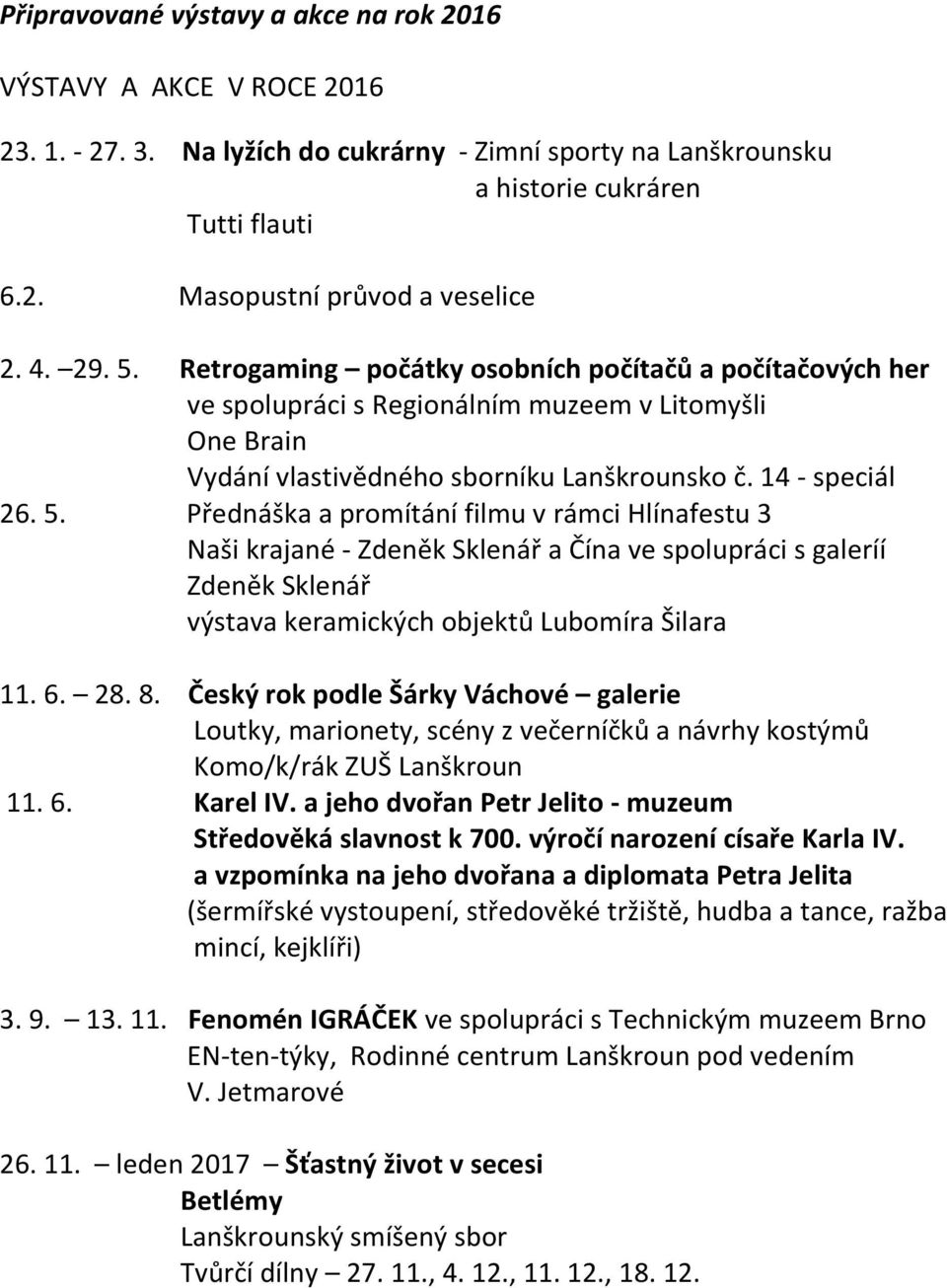 6. 28. 8. Český rok podle Šárky Váchové galerie Loutky, marionety, scény z večerníčků a návrhy kostýmů Komo/k/rák ZUŠ Lanškroun 11. 6. Karel IV.