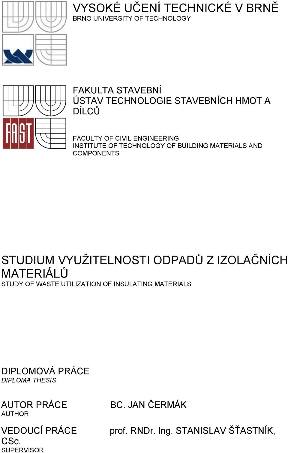 VYUŢITELNOSTI ODPADŦ Z IZOLAČNÍCH MATERIÁLŦ STUDY OF WASTE UTILIZATION OF INSULATING MATERIALS DIPLOMOVÁ PRÁCE
