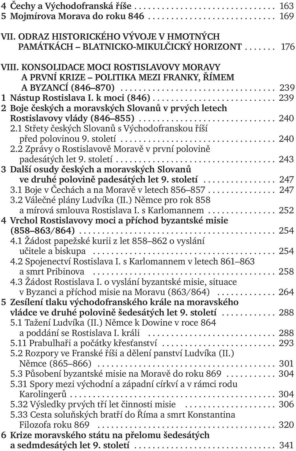 ................................. 239 1 Nástup Rostislava I. k moci (846)........................... 239 2 Boje českých a moravských Slovanů v prvých letech Rostislavovy vlády (846 855).............................. 240 2.