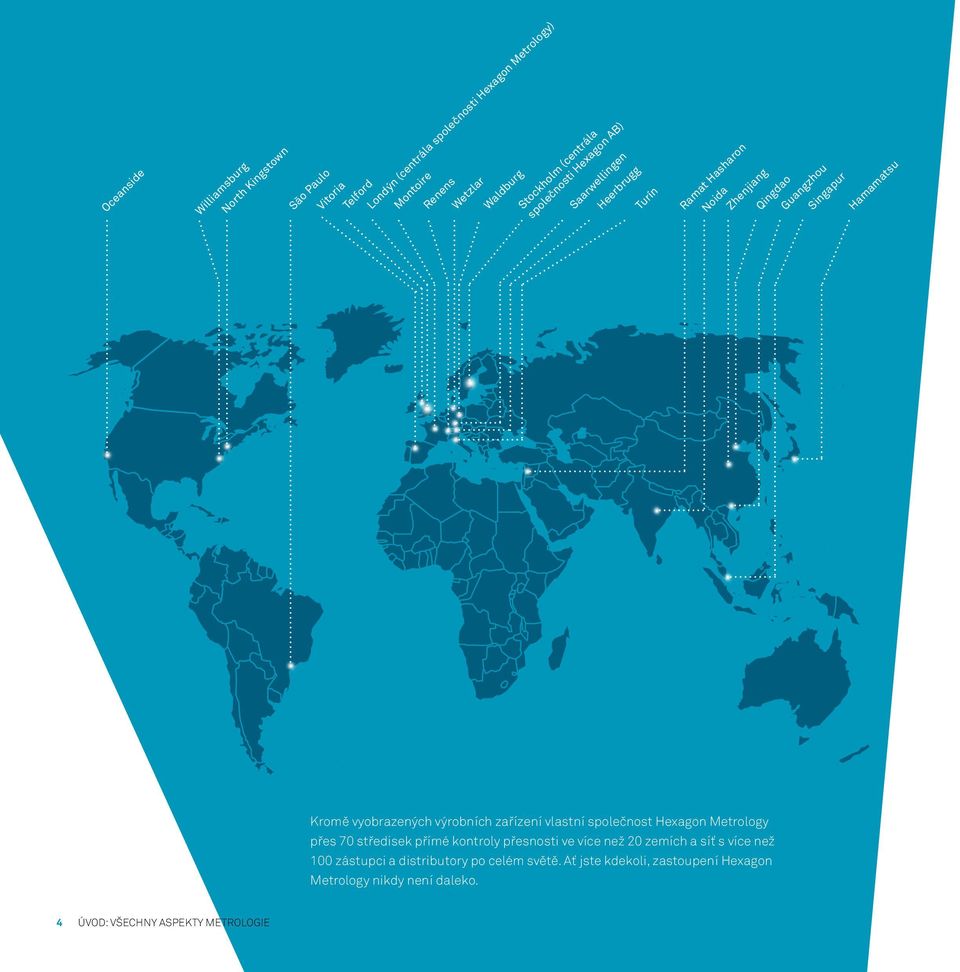 Kromě vyobrazených výrobních zařízení vlastní společnost Hexagon Metrology přes 70 středisek přímé kontroly přesnosti ve více než 20 zemích a síť
