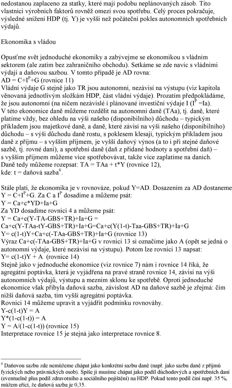 Setkáme se zde navíc s vládními výdaji a daňovou sazbou.