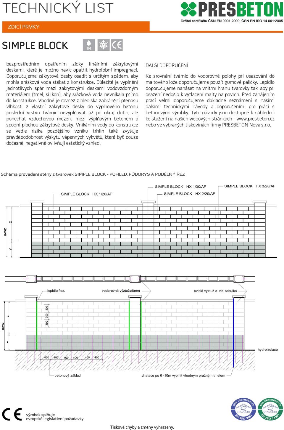 Důležité je vyplnění jednotlivých spár mezi zákrytovými deskami vodovzdorným materiálem (tmel, silikon), aby srážková voda nevnikala přímo do konstrukce.