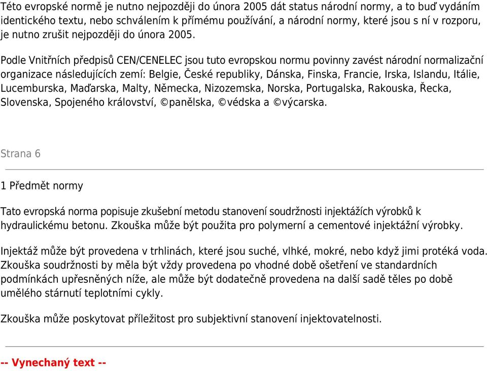 Podle Vnitřních předpisů CEN/CENELEC jsou tuto evropskou normu povinny zavést národní normalizační organizace následujících zemí: Belgie, České republiky, Dánska, Finska, Francie, Irska, Islandu,