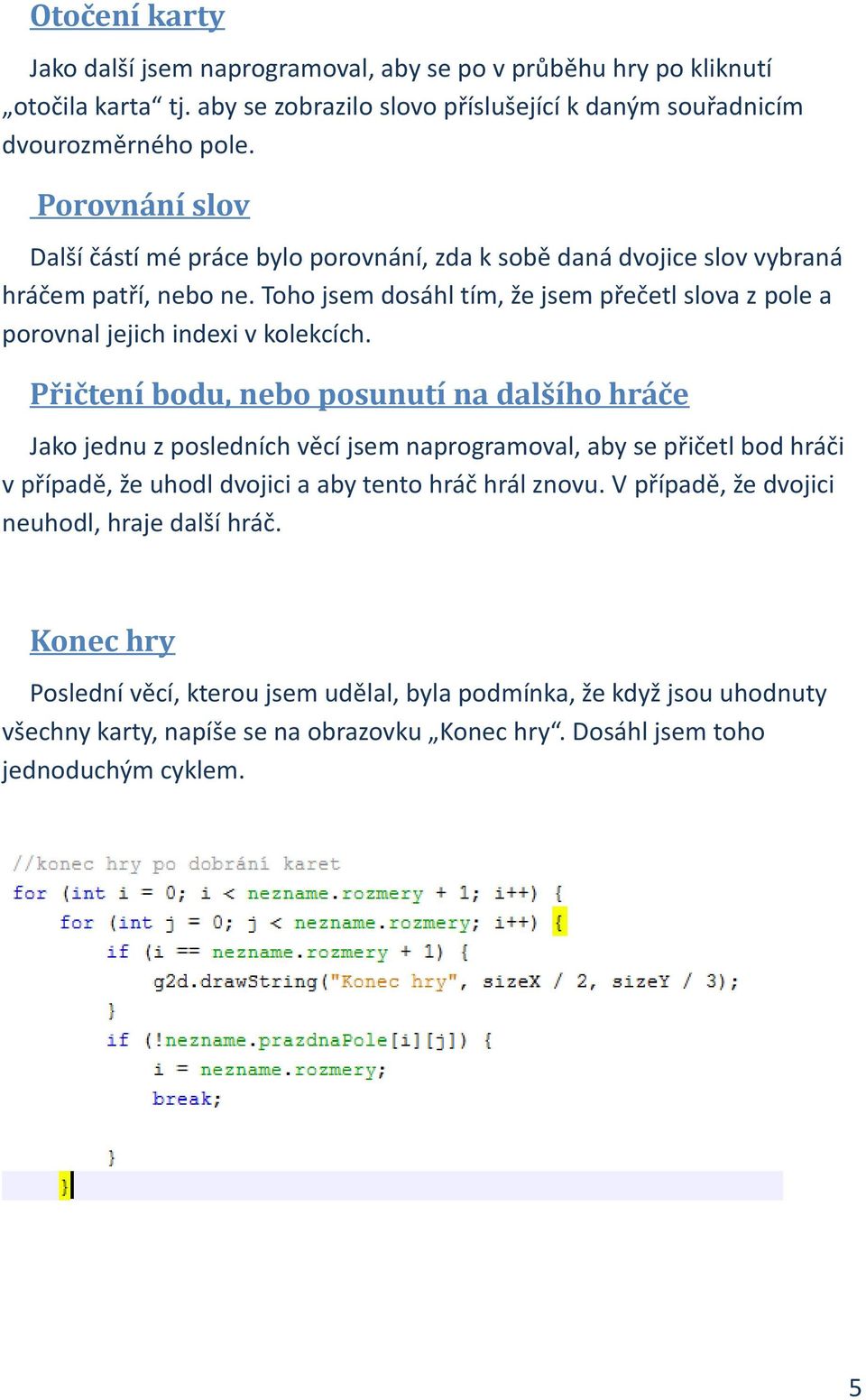 Toho jsem dosáhl tím, že jsem přečetl slova z pole a porovnal jejich indexi v kolekcích.