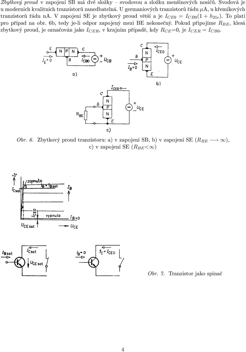 To platí pro případ na obr. 6b, tedy je-li odpor zapojený mezi BE nekonečný.