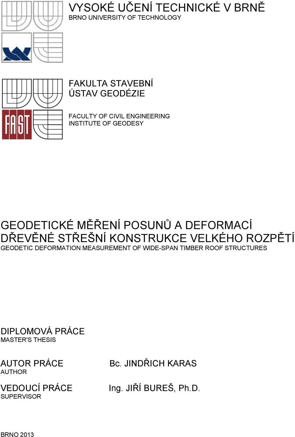 VELKÉHO ROZPĚTÍ GEODETIC DEFORMATION MEASUREMENT OF WIDE-SPAN TIMBER ROOF STRUCTURES DIPLOMOVÁ PRÁCE