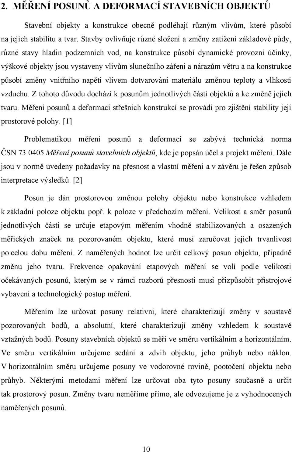 záření a nárazům větru a na konstrukce působí změny vnitřního napětí vlivem dotvarování materiálu změnou teploty a vlhkosti vzduchu.