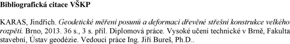 velkého rozpětí. Brno, 2013. 36 s., 3 s. příl. Diplomová práce.