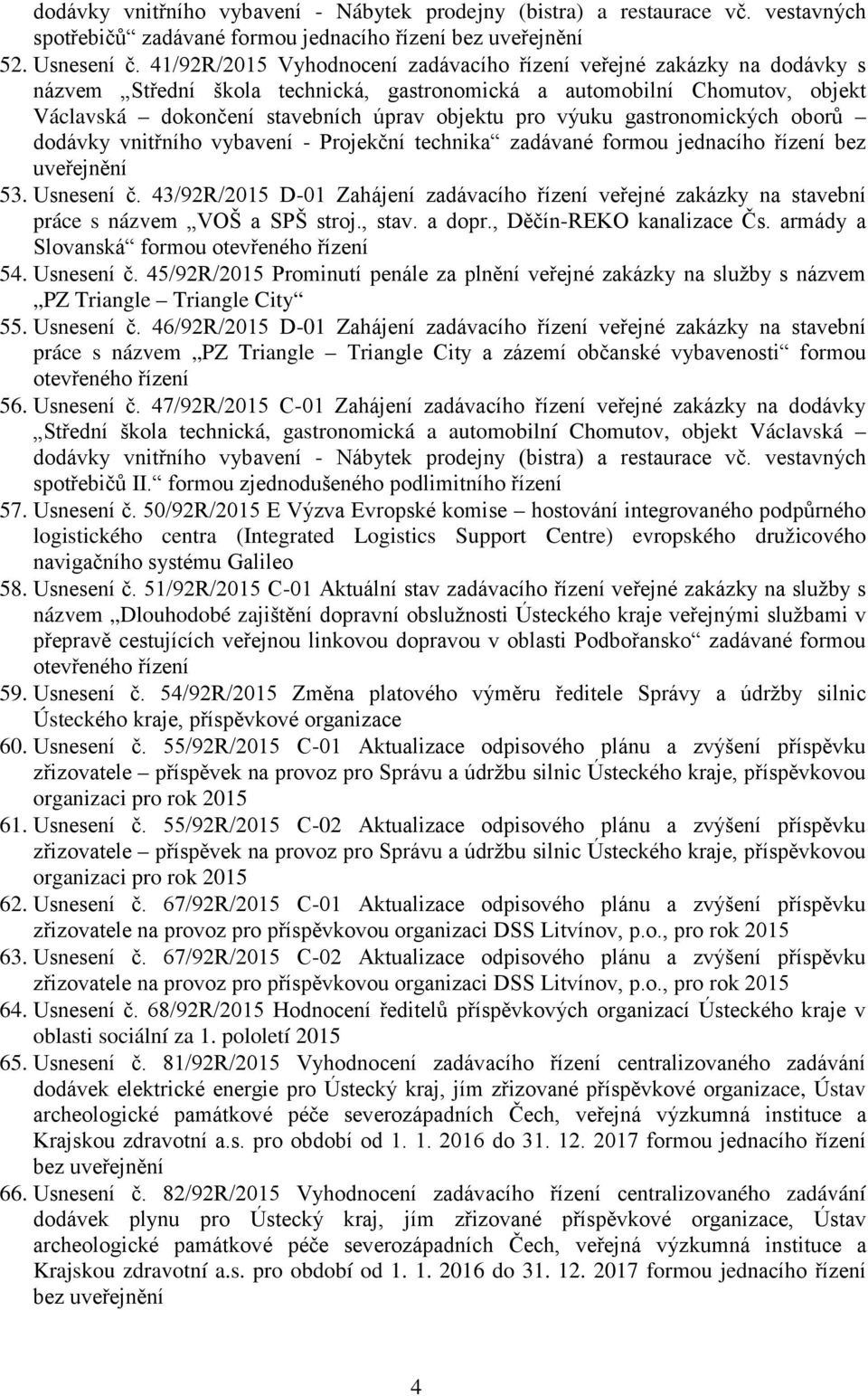 výuku gastronomických oborů dodávky vnitřního vybavení - Projekční technika zadávané formou jednacího řízení bez uveřejnění 53. Usnesení č.