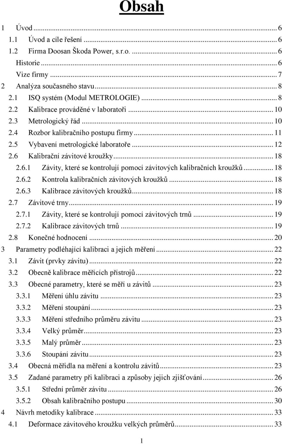 .. 18 2.6.2 Kontrola kalibračních závitových kroužků... 18 2.6.3 Kalibrace závitových kroužků... 18 2.7 Závitové trny... 19 2.7.1 Závity, které se kontrolují pomocí závitových trnů... 19 2.7.2 Kalibrace závitových trnů.