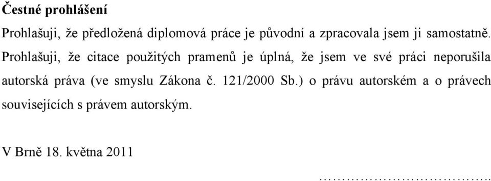 Prohlašuji, ţe citace pouţitých pramenů je úplná, ţe jsem ve své práci