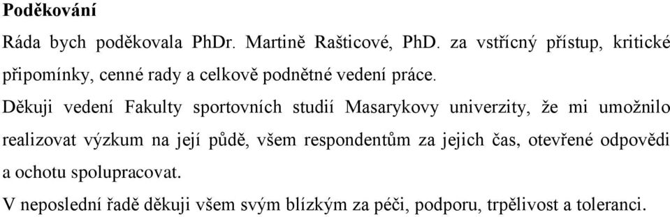 Děkuji vedení Fakulty sportovních studií Masarykovy univerzity, ţe mi umoţnilo realizovat výzkum na její