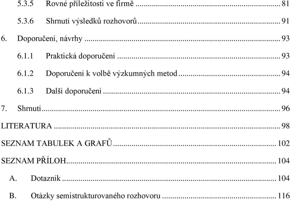 .. 94 6.1.3 Další doporučení... 94 7. Shrnutí... 96 LITERATURA... 98 SEZNAM TABULEK A GRAFŮ.