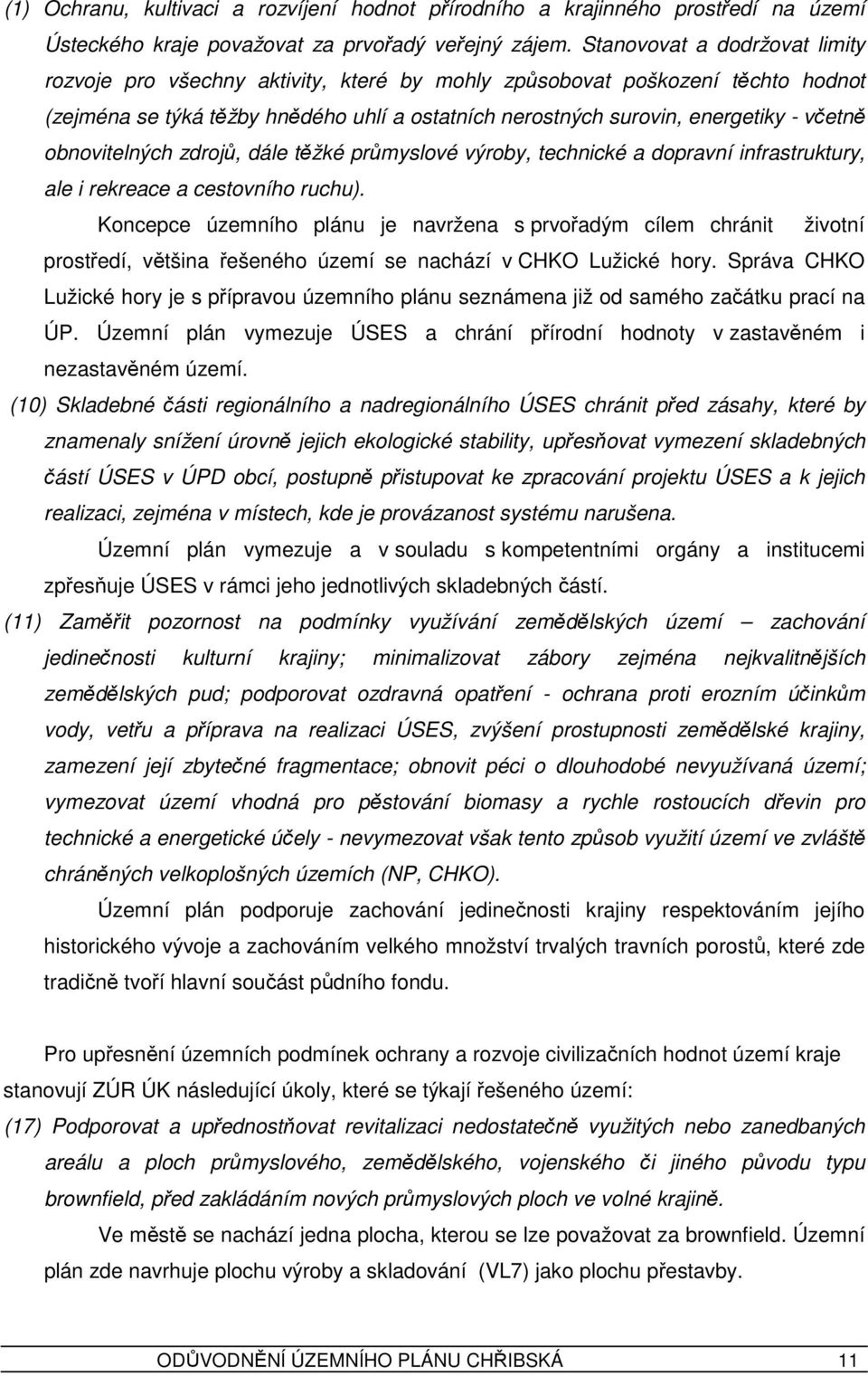 obnovitelných zdrojů, dále těžké průmyslové výroby, technické a dopravní infrastruktury, ale i rekreace a cestovního ruchu).