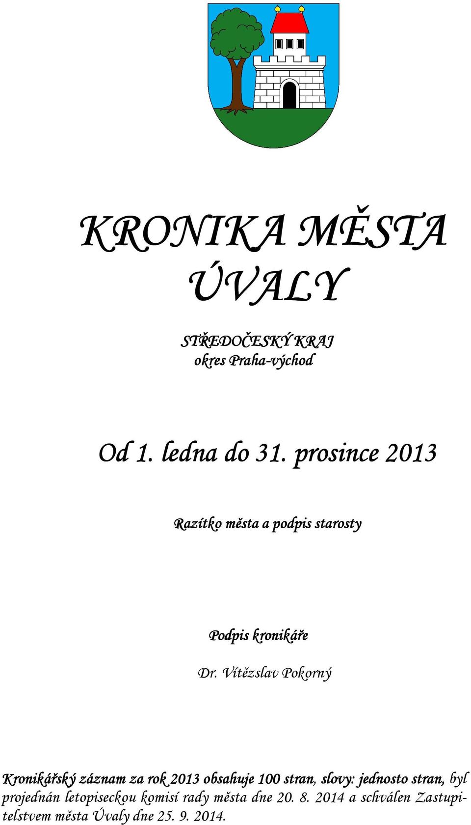 Vítězslav Pokorný Kronikářský záznam za rok 2013 obsahuje 100 stran, slovy: jednosto