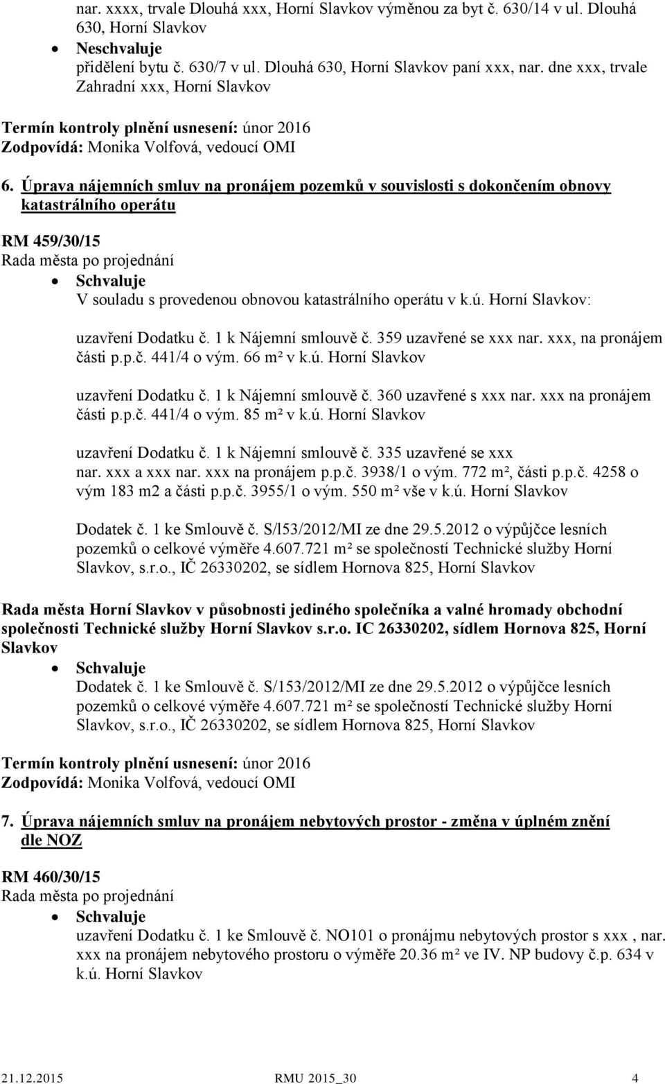 Úprava nájemních smluv na pronájem pozemků v souvislosti s dokončením obnovy katastrálního operátu RM 459/30/15 V souladu s provedenou obnovou katastrálního operátu v k.ú.