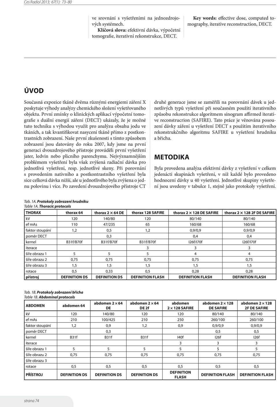 ÚVOD Současná expozice tkáně dvěma různými energiemi záření X poskytuje výhody analýzy chemického složení vyšetřovaného objektu.