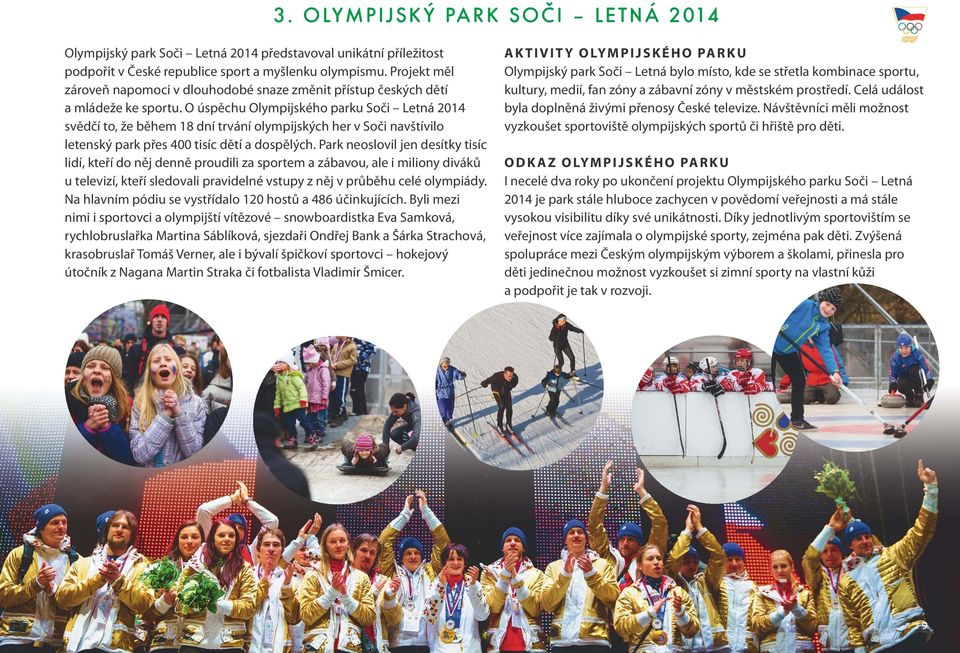 O úspěchu Olympijského parku Soči Letná 2014 svědčí to, že během 18 dní trvání olympijských her v Soči navštívilo letenský park přes 400 tisíc dětí a dospělých.