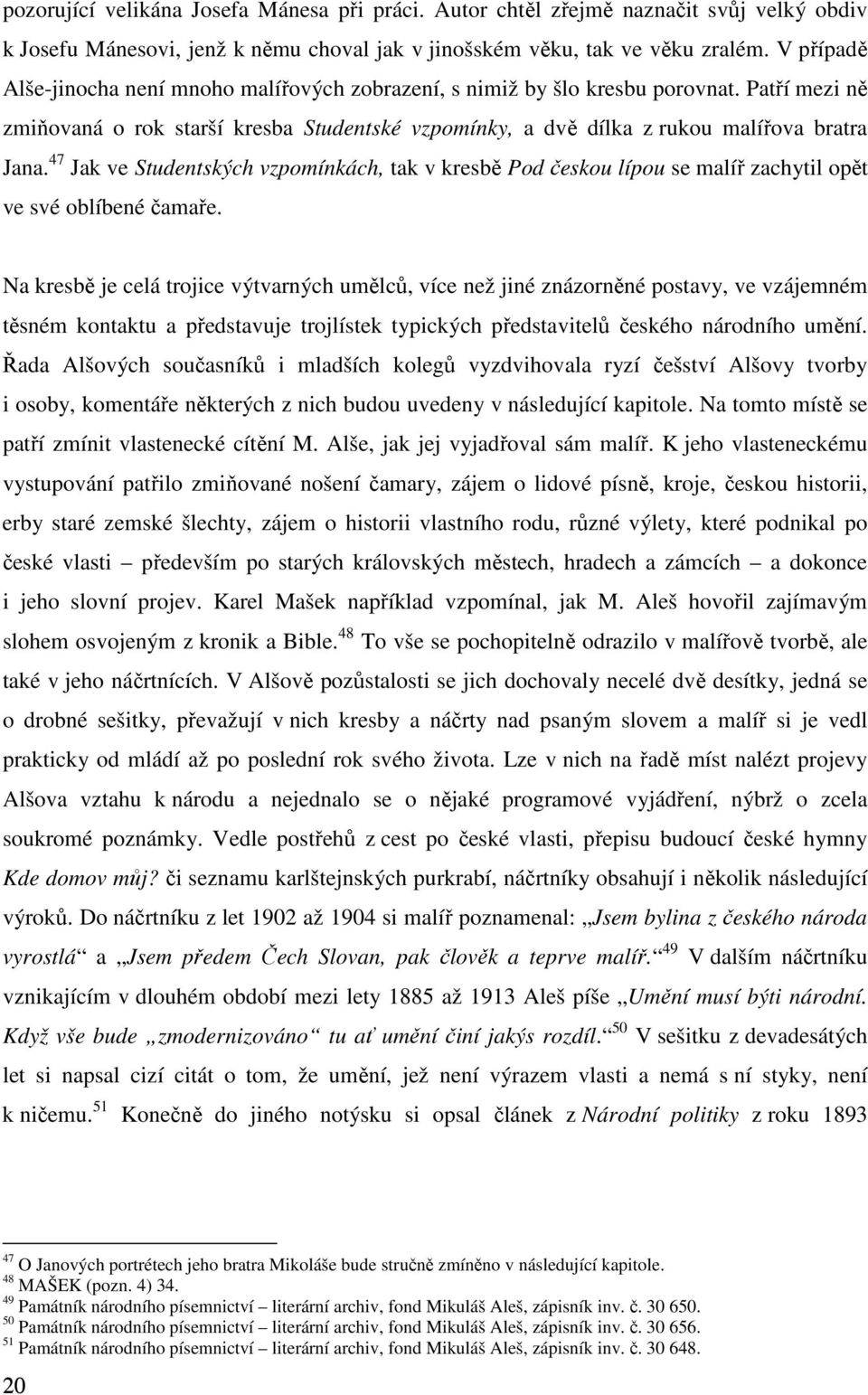 47 Jak ve Studentských vzpomínkách, tak v kresbě Pod českou lípou se malíř zachytil opět ve své oblíbené čamaře.