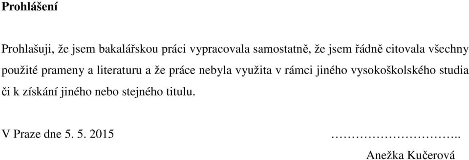 literaturu a že práce nebyla využita v rámci jiného vysokoškolského