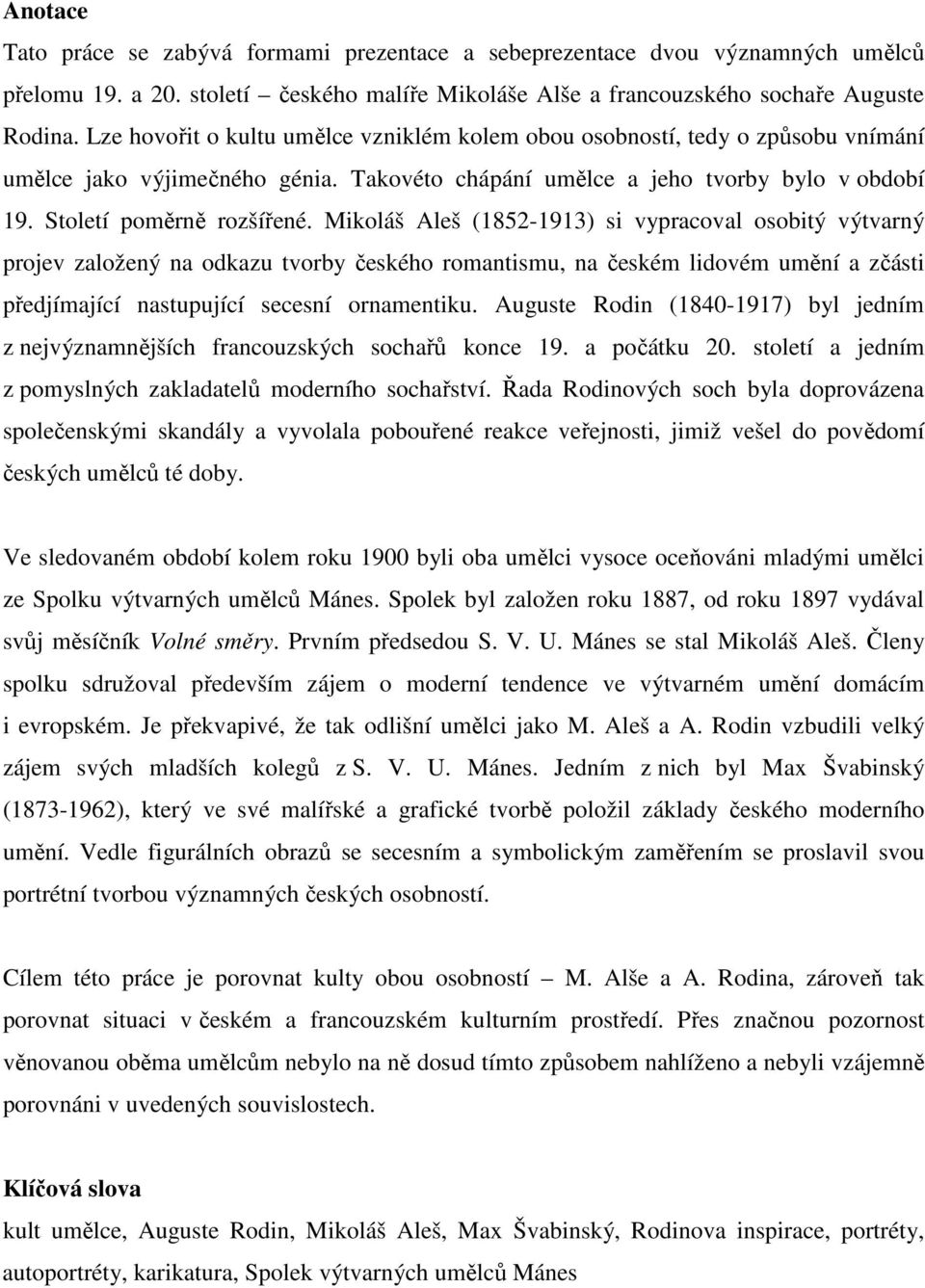 Mikoláš Aleš (1852-1913) si vypracoval osobitý výtvarný projev založený na odkazu tvorby českého romantismu, na českém lidovém umění a zčásti předjímající nastupující secesní ornamentiku.