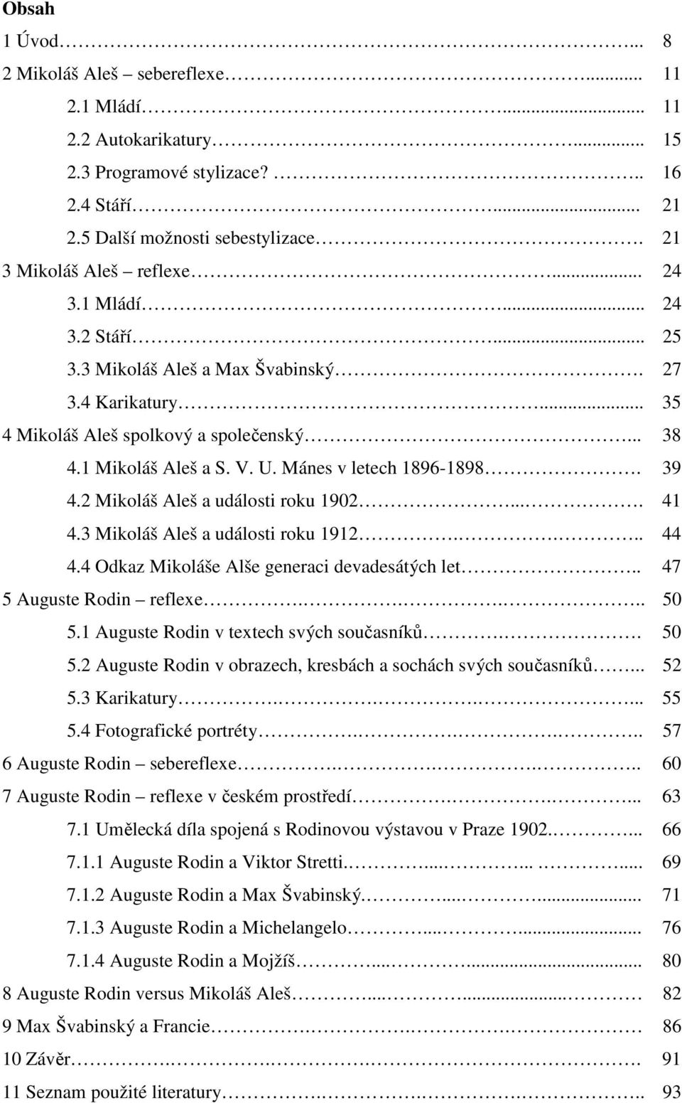 2 Mikoláš Aleš a události roku 1902.... 41 4.3 Mikoláš Aleš a události roku 1912.... 44 4.4 Odkaz Mikoláše Alše generaci devadesátých let.. 47 5 Auguste Rodin reflexe..... 50 5.