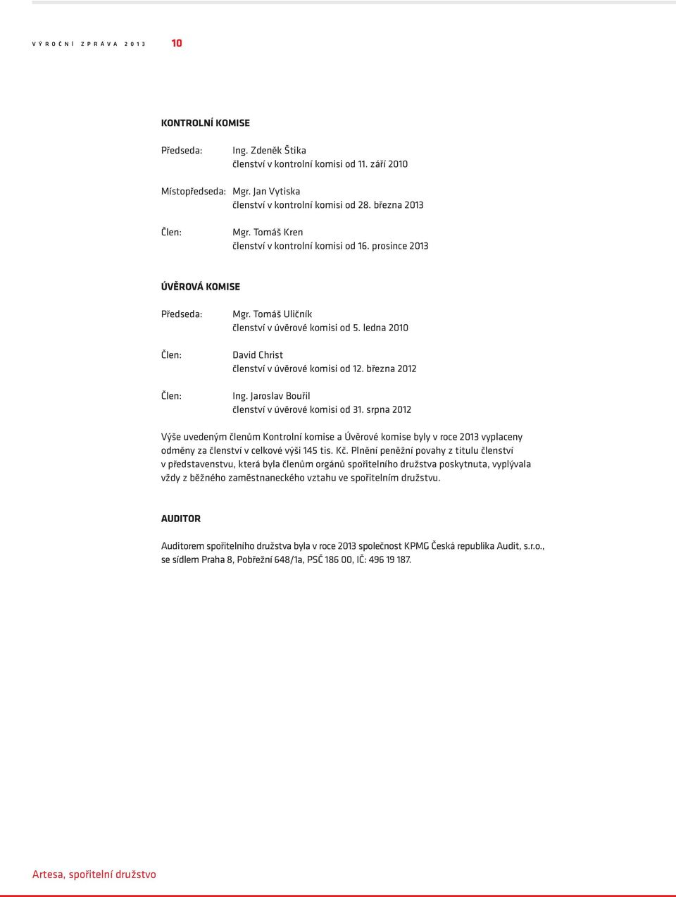 ledna 2010 David Christ členství v úvěrové komisi od 12. března 2012 Ing. Jaroslav Bouřil členství v úvěrové komisi od 31.