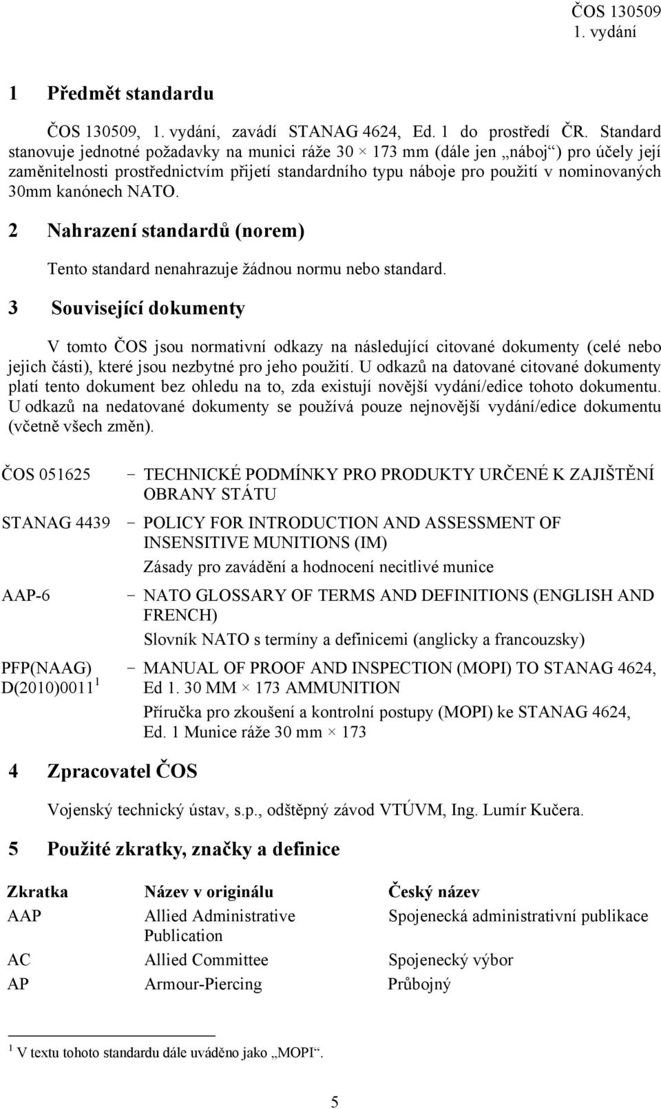 kanónech NATO. 2 Nahrazení standardů (norem) Tento standard nenahrazuje žádnou normu nebo standard.