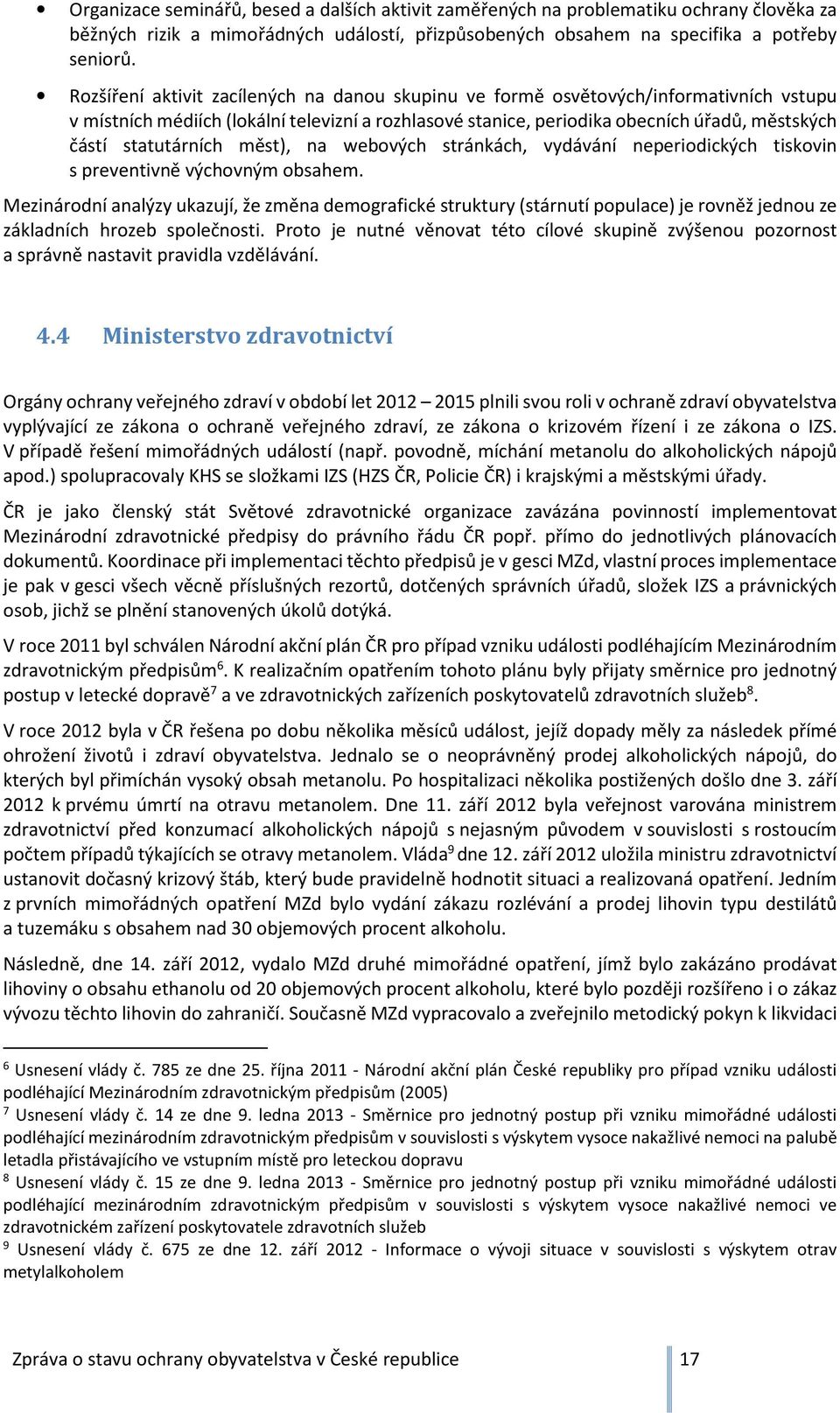 statutárních měst), na webových stránkách, vydávání neperiodických tiskovin s preventivně výchovným obsahem.