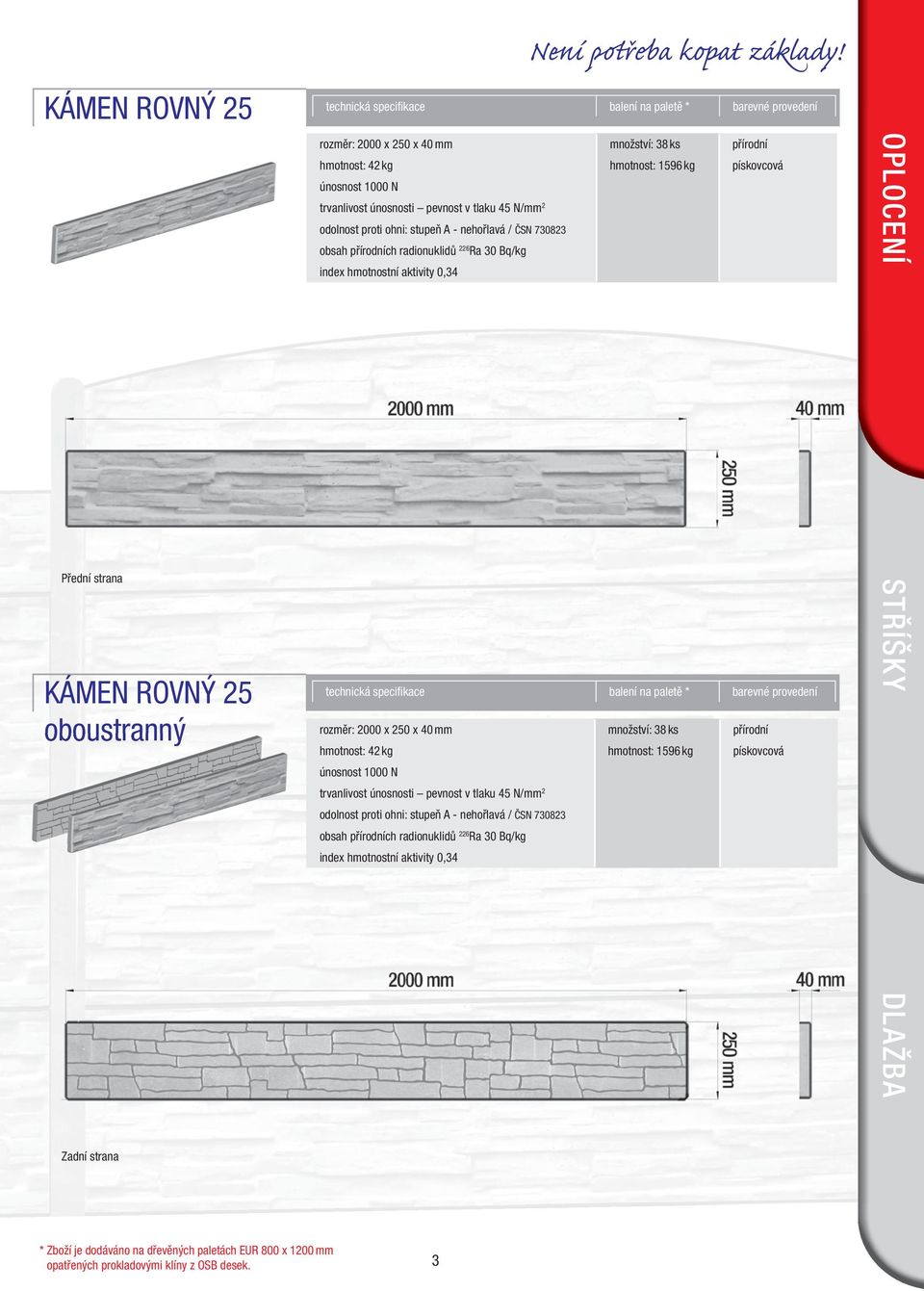 v tlaku 45 N/ 2 Přední strana KÁMEN ROVNÝ 25 oboustranný  v tlaku 45 N/ 2 STŘÍŠKY DLAŽBA Zadní strana * Zboží je dodáváno