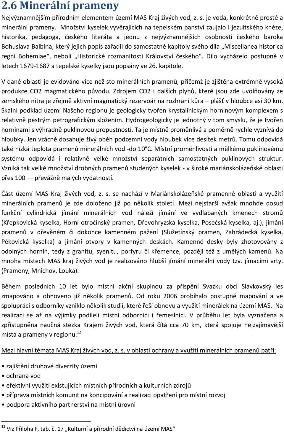 jejich popis zařadil do samostatné kapitoly svého díla Miscellanea historica regni Bohemiae, neboli Historické rozmanitosti Království českého.