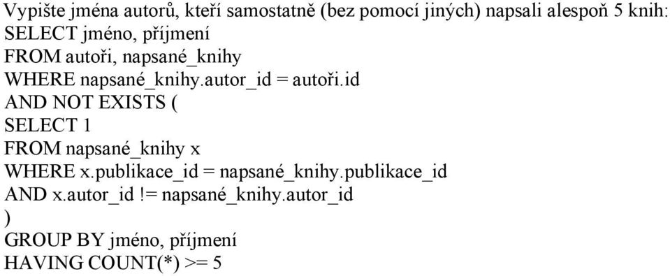id AND NOT EXISTS ( SELECT 1 FROM napsané_knihy x WHERE x.publikace_id = napsané_knihy.