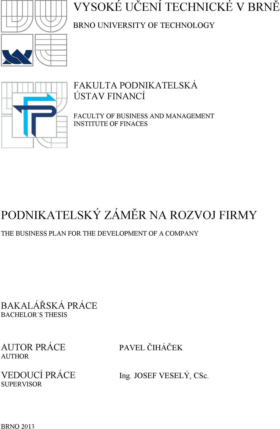 ROZVOJ FIRMY THE BUSINESS PLAN FOR THE DEVELOPMENT OF A COMPANY BAKALÁŘSKÁ PRÁCE BACHELOR S