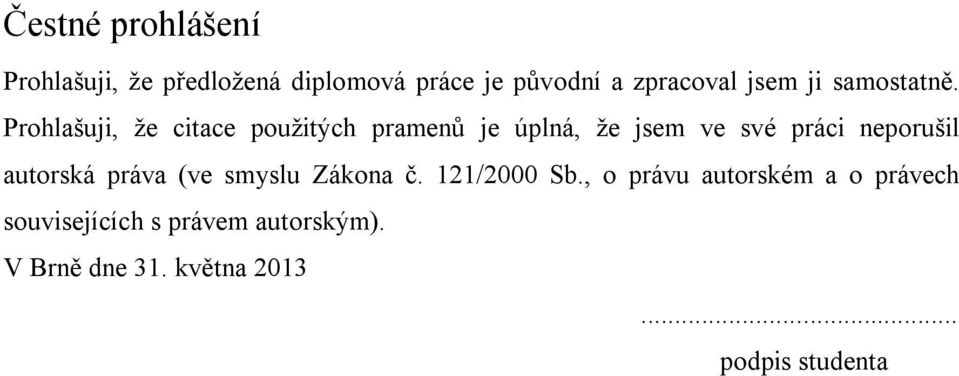 Prohlašuji, že citace použitých pramenů je úplná, že jsem ve své práci neporušil