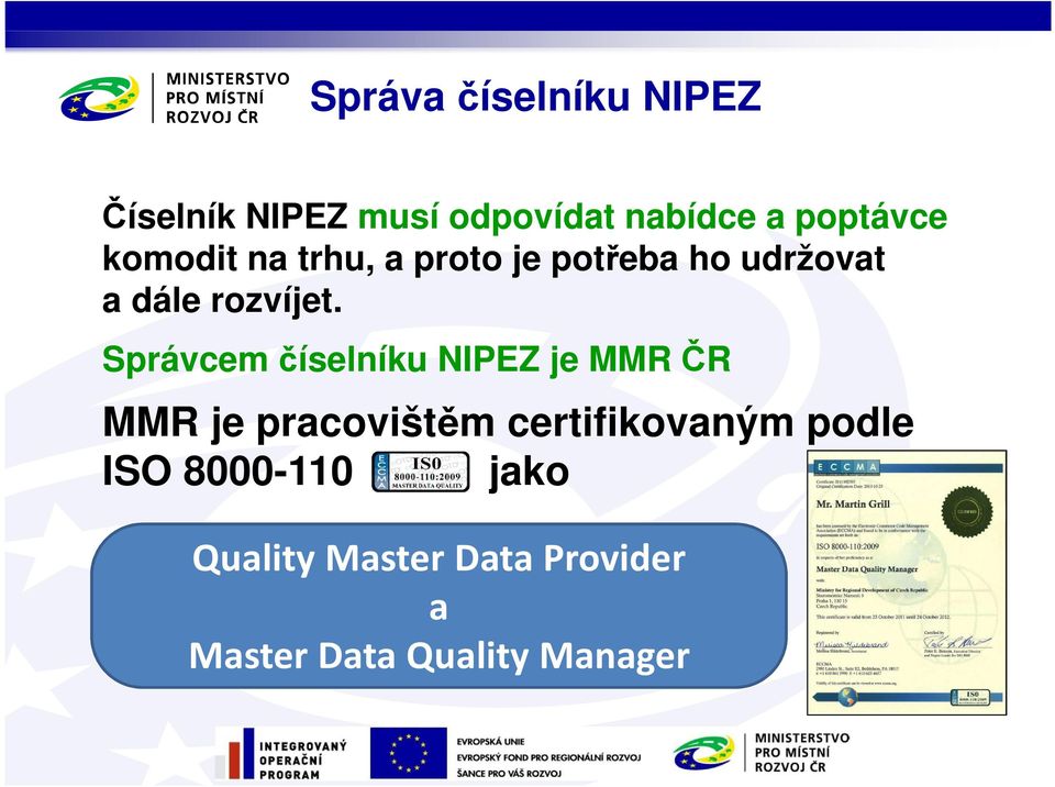 Správcem číselníku NIPEZ je MMR ČR MMR je pracovištěm certifikovaným