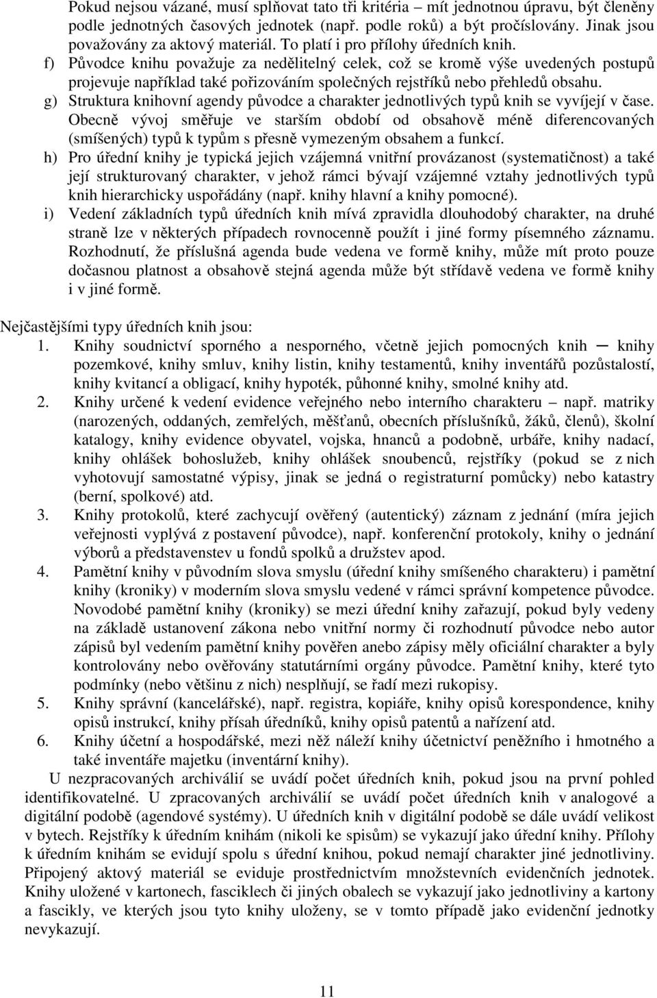 f) Původce knihu považuje za nedělitelný celek, což se kromě výše uvedených postupů projevuje například také pořizováním společných rejstříků nebo přehledů obsahu.