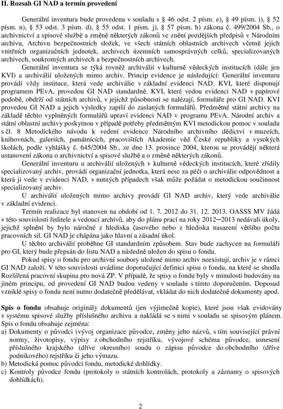 , o archivnictví a spisové službě a změně některých zákonů ve znění pozdějších předpisů v Národním archivu, Archivu bezpečnostních složek, ve všech státních oblastních archivech včetně jejich