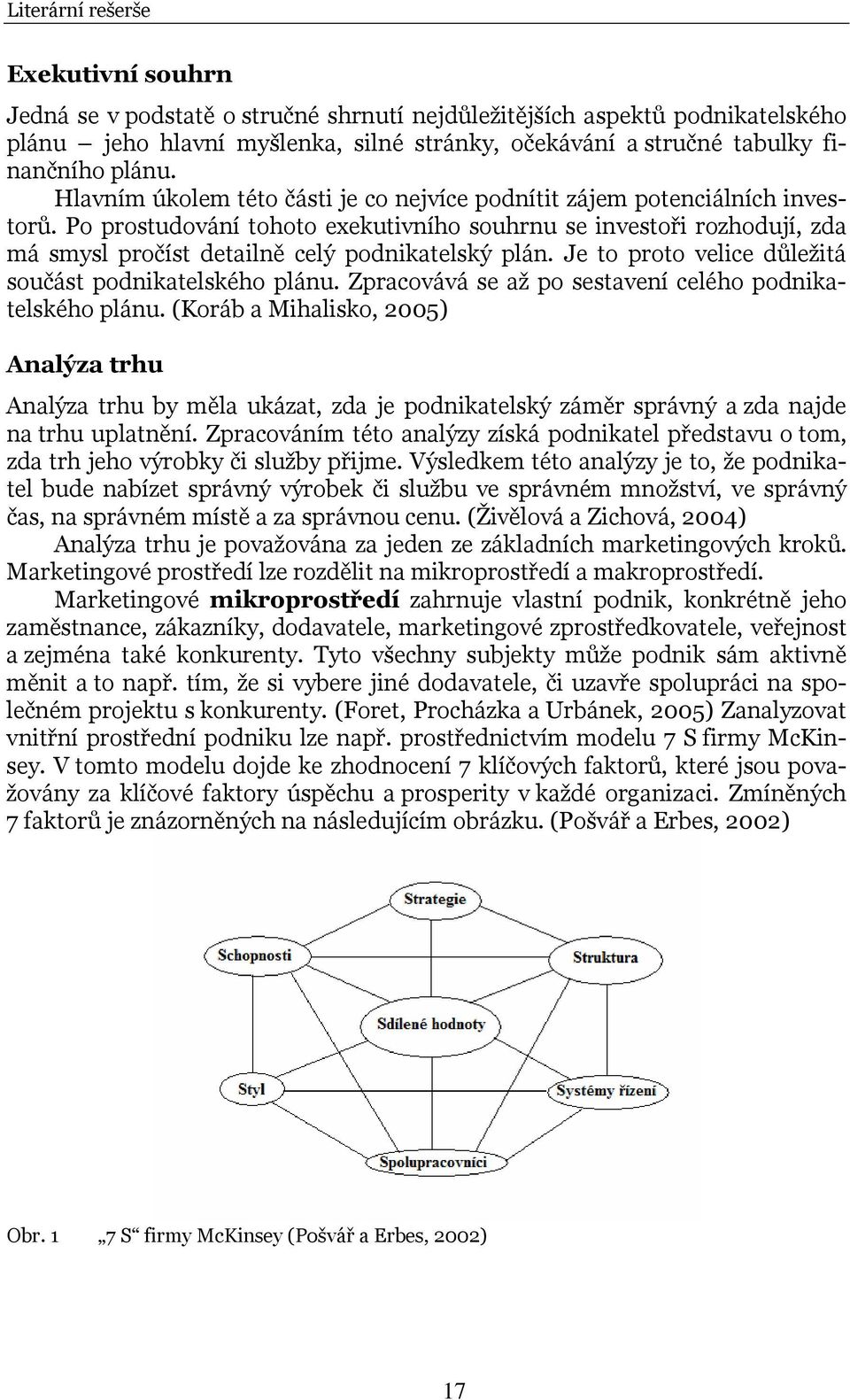 Po prostudování tohoto exekutivního souhrnu se investoři rozhodují, zda má smysl pročíst detailně celý podnikatelský plán. Je to proto velice důležitá součást podnikatelského plánu.