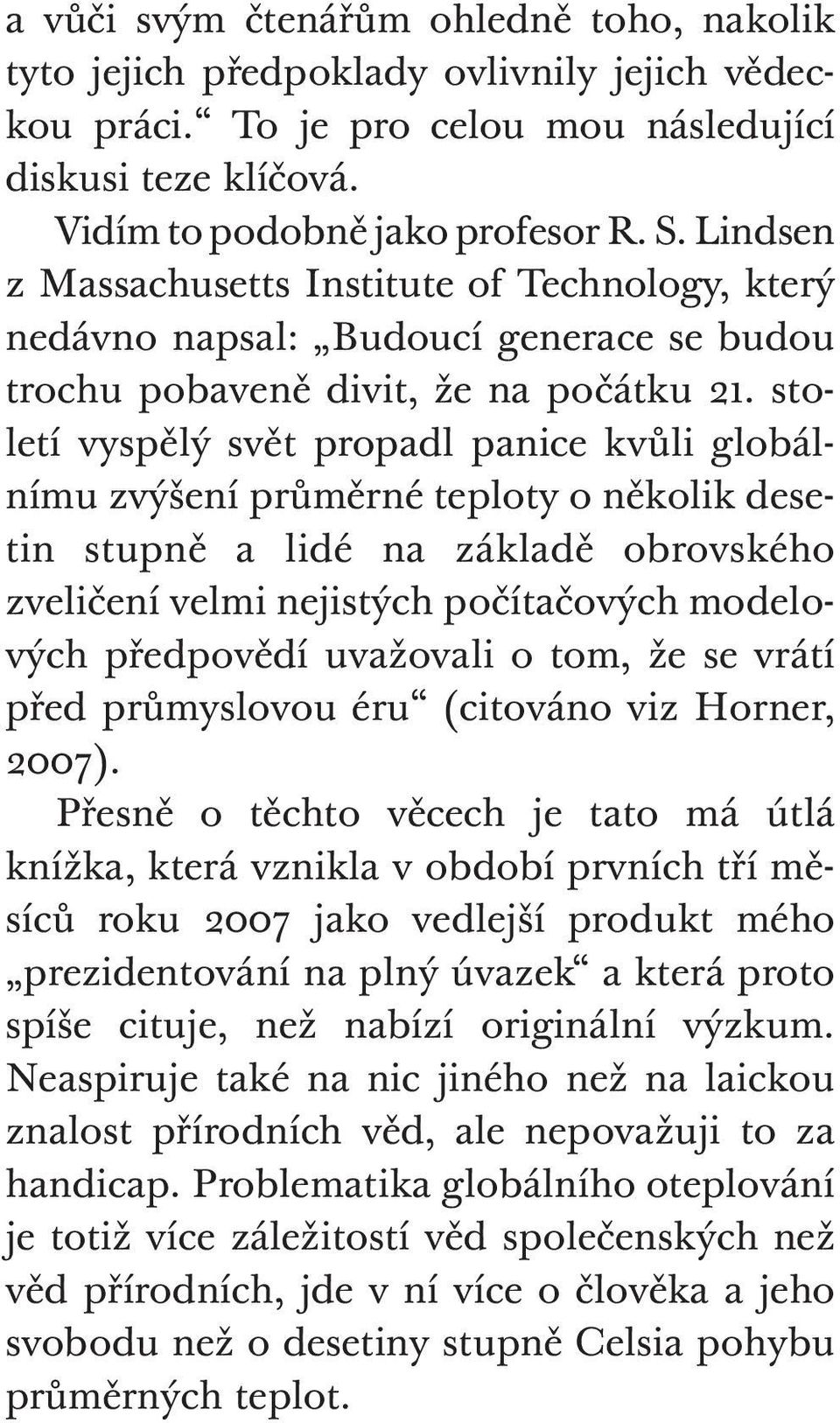 století vyspělý svět propadl panice kvůli globálnímu zvýšení průměrné teploty o několik desetin stupně a lidé na základě obrovského zveličení velmi nejistých počítačových modelových předpovědí