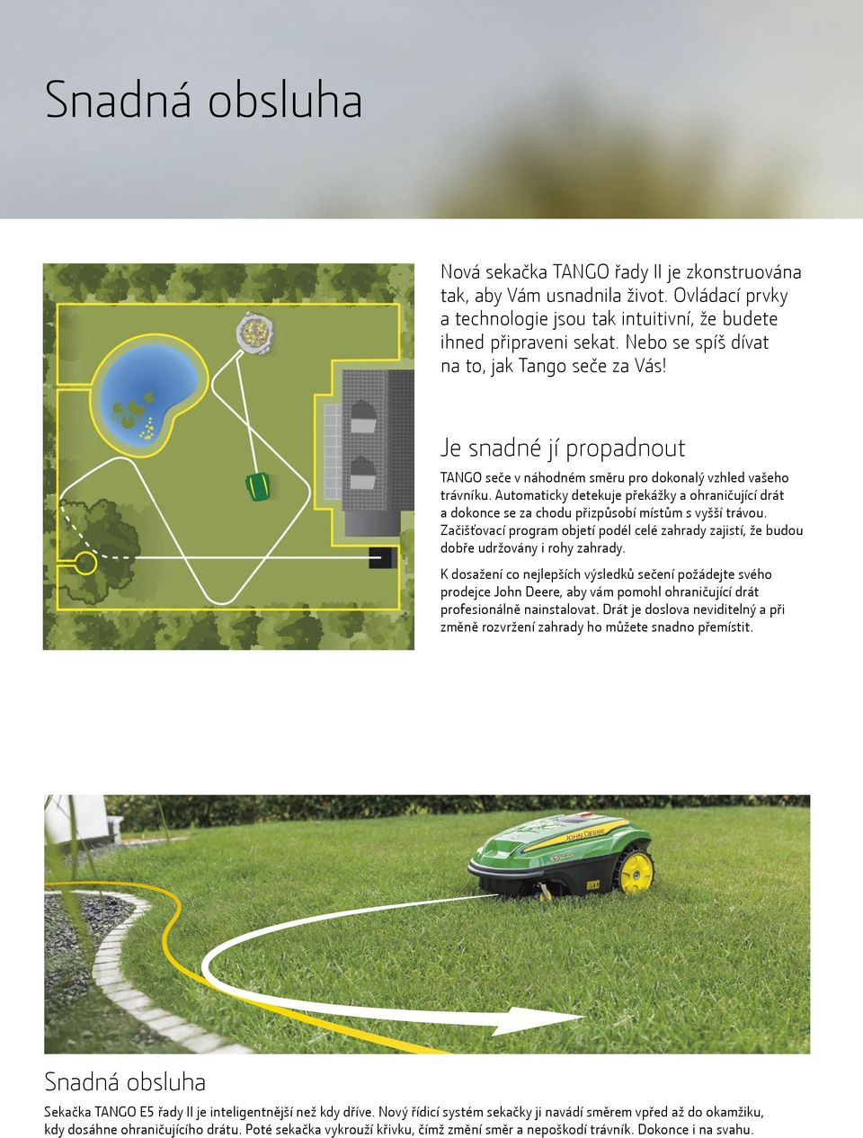 Automaticky detekuje překážky a ohraničující drát a dokonce se za chodu přizpůsobí místům s vyšší trávou.