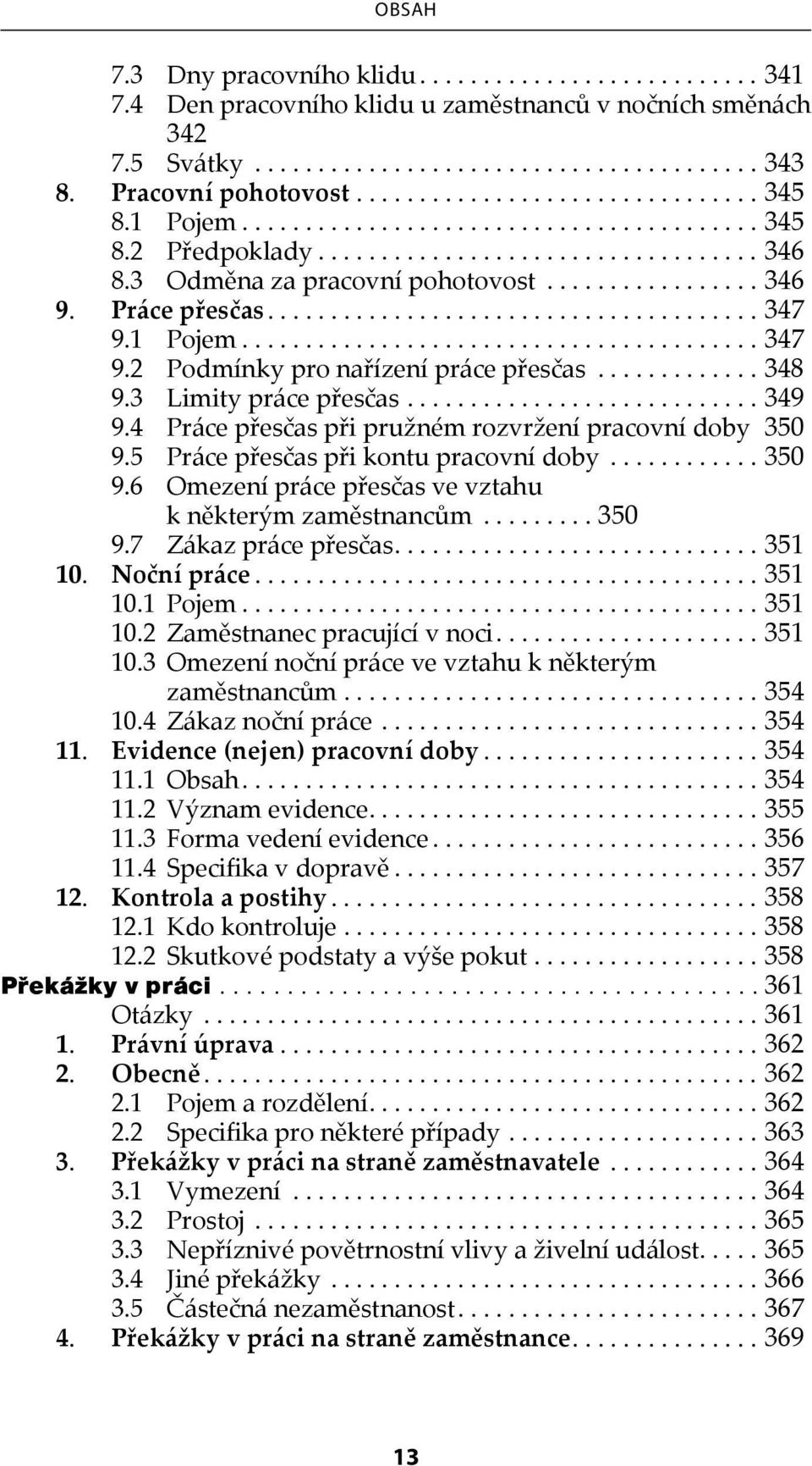 4 Práce přesčas při pružném rozvržení pracovní doby. 350 9.5 Práce přesčas při kontu pracovní doby...350 9.6 Omezení práce přesčas ve vztahu k některým zaměstnancům...350 9.7 Zákaz práce přesčas.