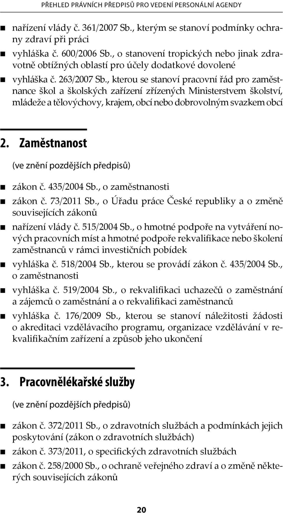 , kterou se stanoví pracovní řád pro zaměstnance škol a školských zařízení zřízených Ministerstvem školství, mládeže a tělovýchovy, krajem, obcí nebo dobrovolným svazkem obcí 2.