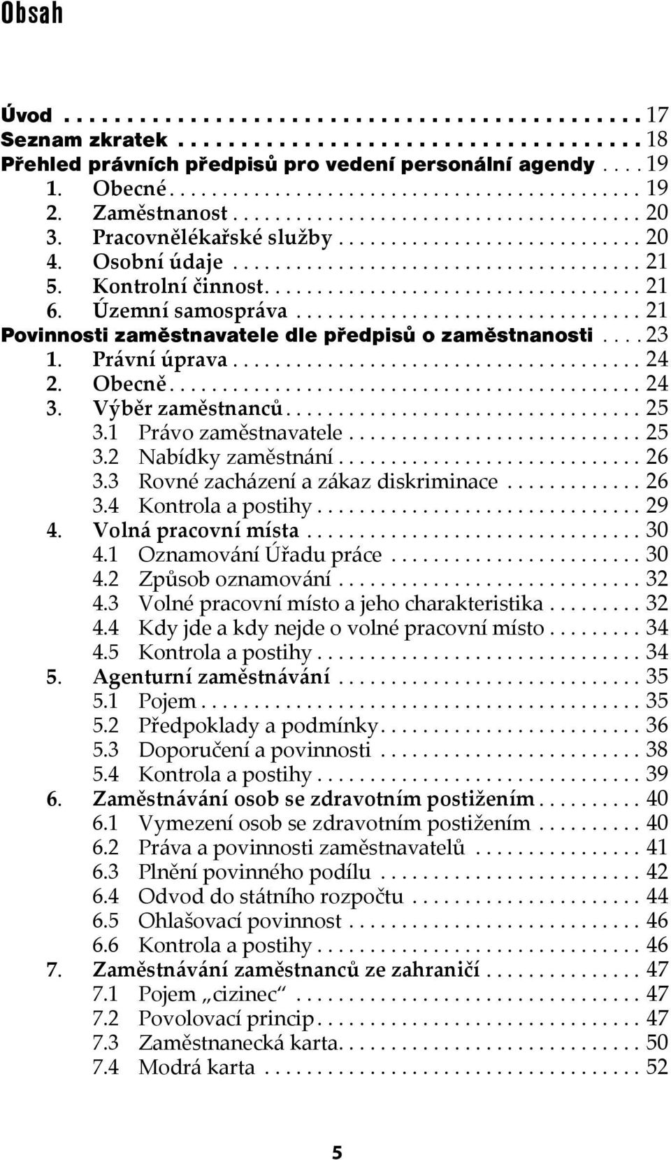 ..25 3.2 Nabídky zaměstnání...26 3.3 Rovné zacházení a zákaz diskriminace...26 3.4 Kontrola a postihy...29 4. Volná pracovní místa...30 4.1 Oznamování Úřadu práce...30 4.2 Způsob oznamování...32 4.