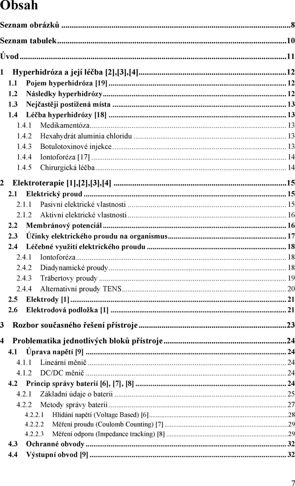 .. 14 2 Elektroterapie [1],[2],[3],[4]... 15 2.1 Elektrický proud... 15 2.1.1 Pasivní elektrické vlastnosti... 15 2.1.2 Aktivní elektrické vlastnosti... 16 2.