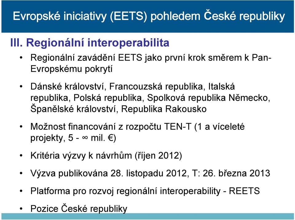 Rakousko Možnost financování z rozpočtu TEN-T (1 a víceleté projekty, 5 - mil.