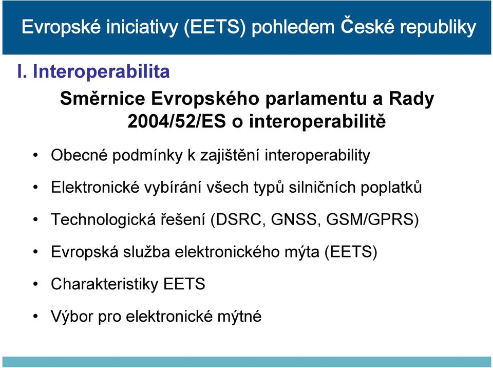 vybírání všech typů silničních poplatků Technologická řešení (DSRC, GNSS,