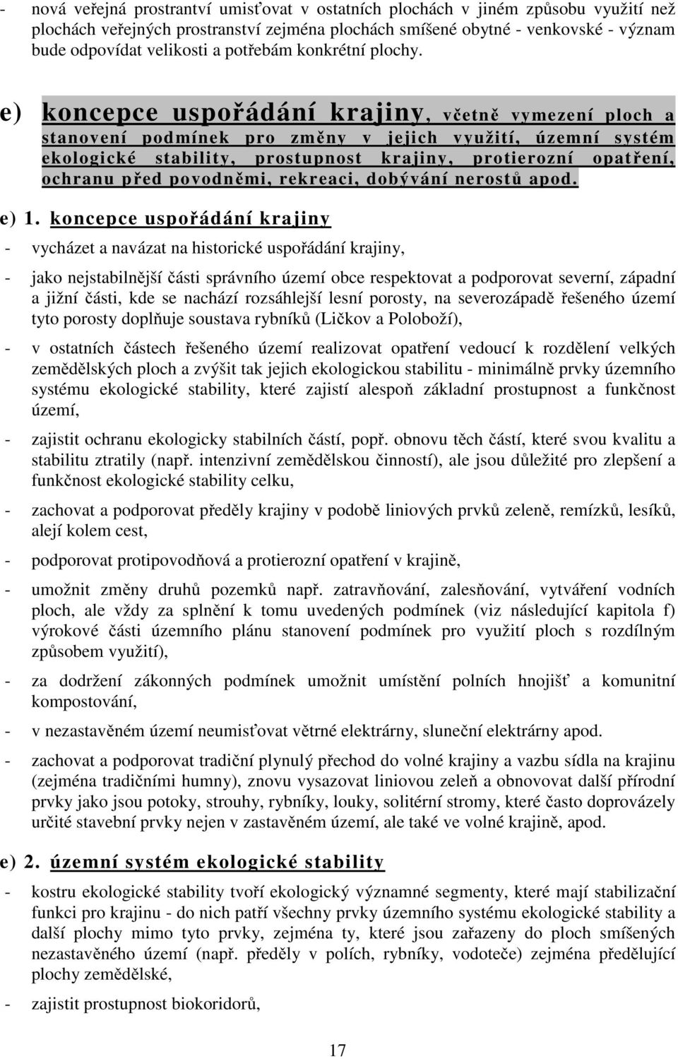 e) koncepce uspořádání krajiny, včetně vymezení ploch a stanovení podmínek pro změny v jejich využití, územní systém ekologické stability, prostupnost krajiny, protierozní opatření, ochranu před