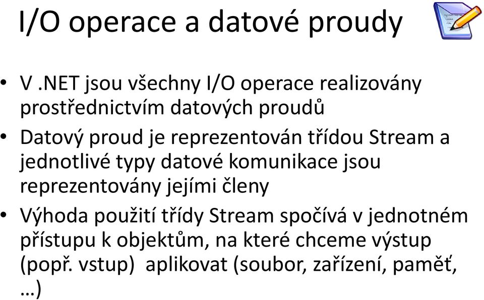 reprezentován třídou Stream a jednotlivé typy datové komunikace jsou reprezentovány