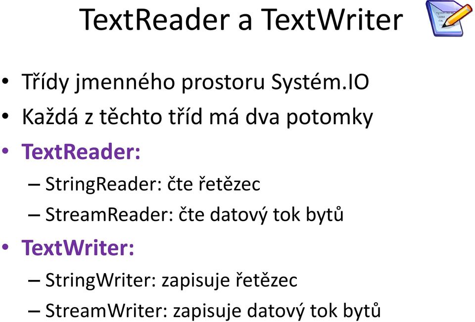 StringReader: čte řetězec StreamReader: čte datový tok bytů