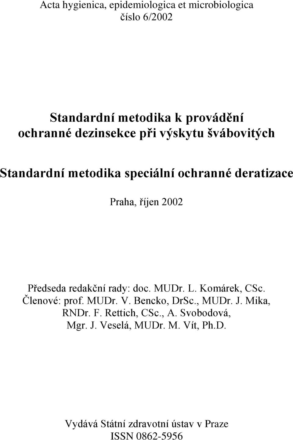 Předseda redakční rady: doc. MUDr. L. Komárek, CSc. Členové: prof. MUDr. V. Bencko, DrSc., MUDr. J.